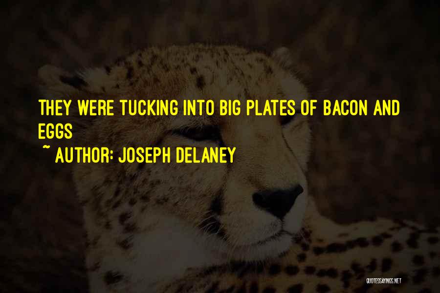 Joseph Delaney Quotes: They Were Tucking Into Big Plates Of Bacon And Eggs