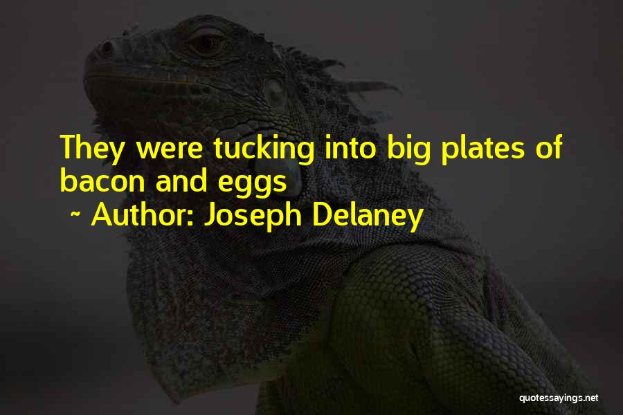 Joseph Delaney Quotes: They Were Tucking Into Big Plates Of Bacon And Eggs