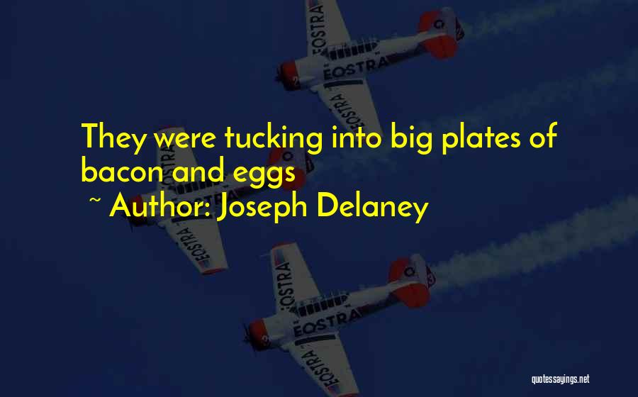 Joseph Delaney Quotes: They Were Tucking Into Big Plates Of Bacon And Eggs