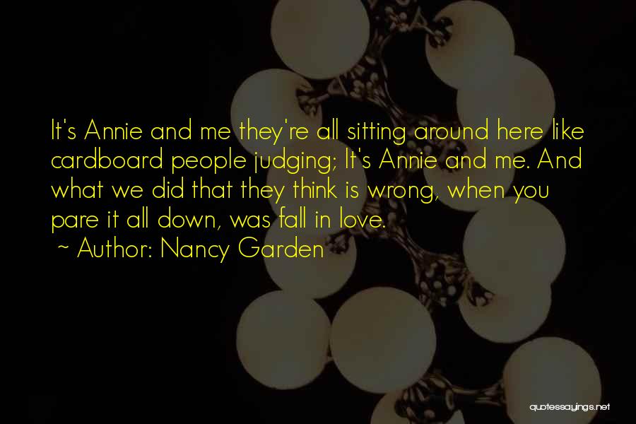 Nancy Garden Quotes: It's Annie And Me They're All Sitting Around Here Like Cardboard People Judging; It's Annie And Me. And What We