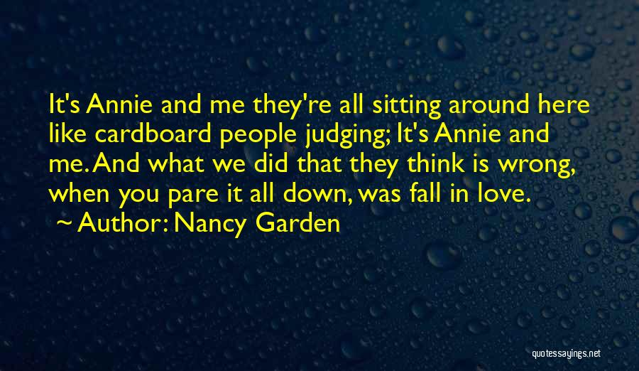 Nancy Garden Quotes: It's Annie And Me They're All Sitting Around Here Like Cardboard People Judging; It's Annie And Me. And What We