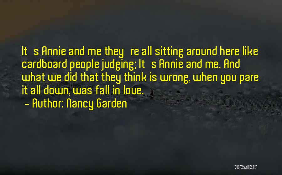 Nancy Garden Quotes: It's Annie And Me They're All Sitting Around Here Like Cardboard People Judging; It's Annie And Me. And What We