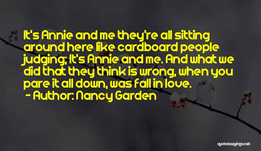 Nancy Garden Quotes: It's Annie And Me They're All Sitting Around Here Like Cardboard People Judging; It's Annie And Me. And What We