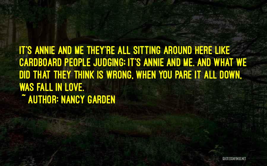 Nancy Garden Quotes: It's Annie And Me They're All Sitting Around Here Like Cardboard People Judging; It's Annie And Me. And What We