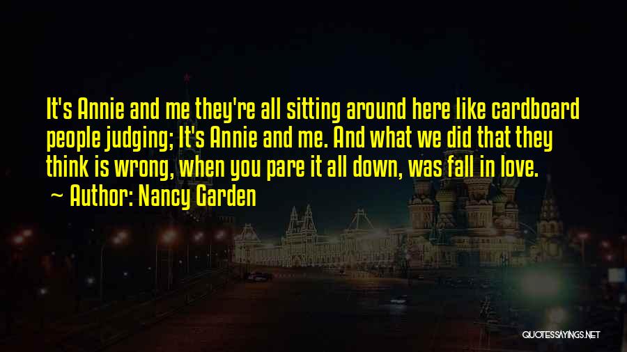 Nancy Garden Quotes: It's Annie And Me They're All Sitting Around Here Like Cardboard People Judging; It's Annie And Me. And What We