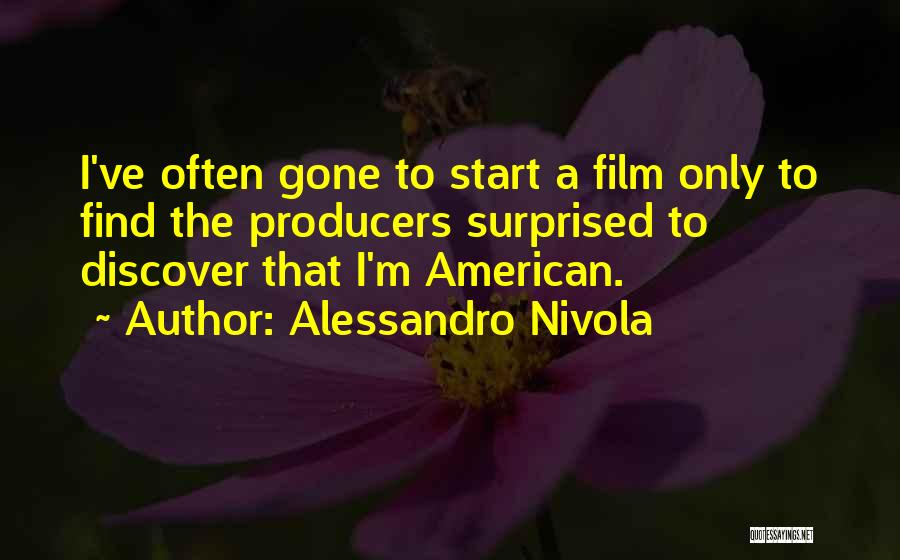 Alessandro Nivola Quotes: I've Often Gone To Start A Film Only To Find The Producers Surprised To Discover That I'm American.