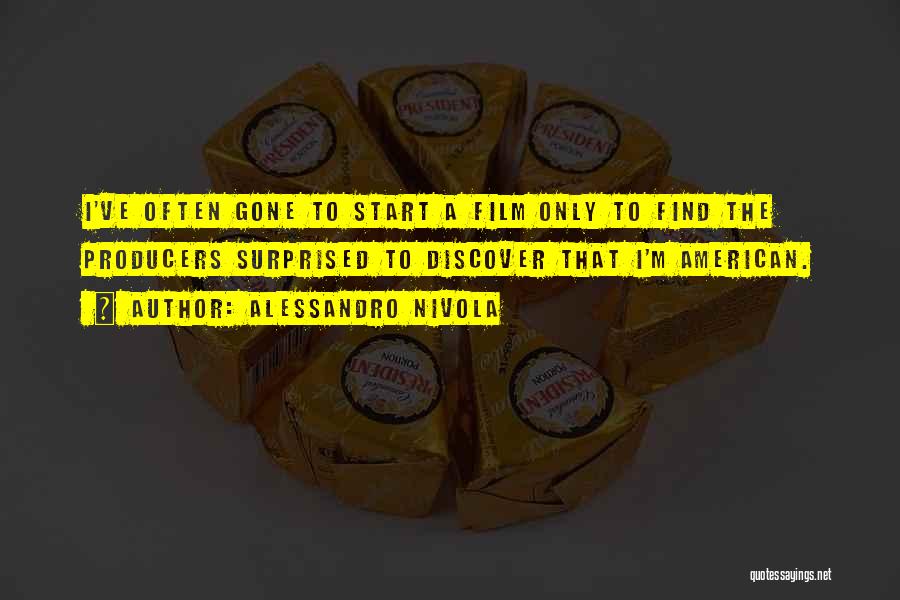 Alessandro Nivola Quotes: I've Often Gone To Start A Film Only To Find The Producers Surprised To Discover That I'm American.