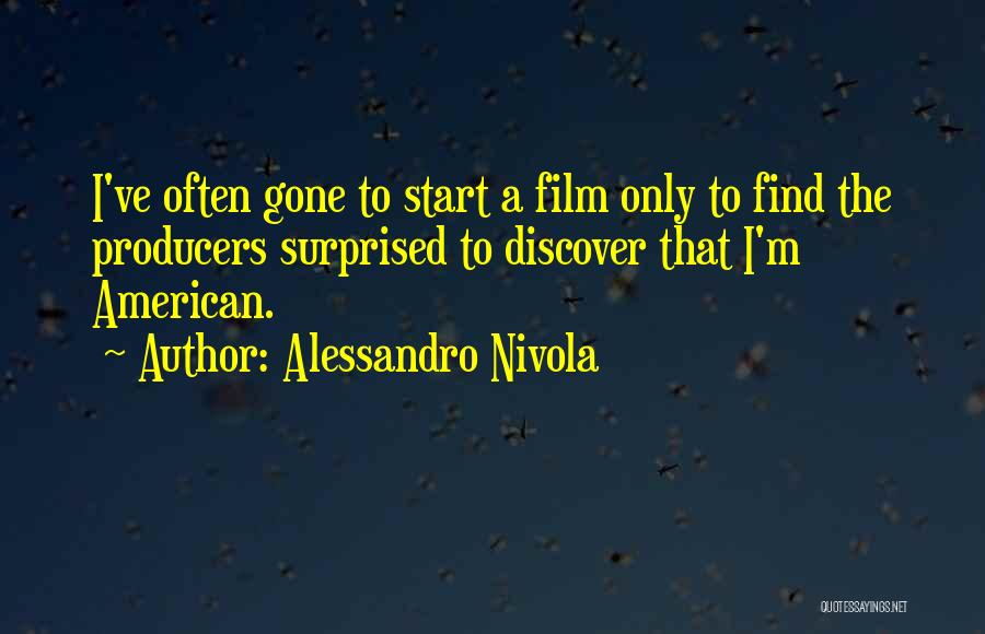 Alessandro Nivola Quotes: I've Often Gone To Start A Film Only To Find The Producers Surprised To Discover That I'm American.