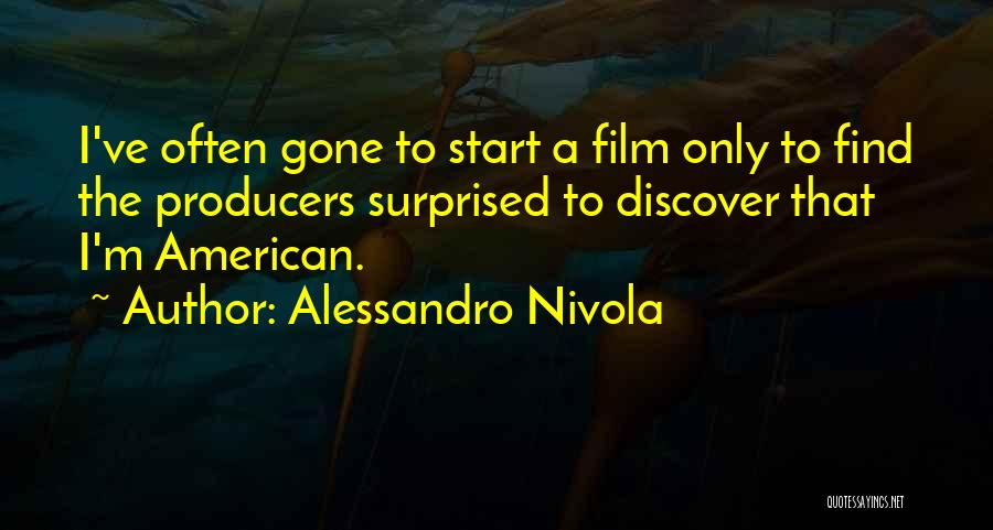 Alessandro Nivola Quotes: I've Often Gone To Start A Film Only To Find The Producers Surprised To Discover That I'm American.