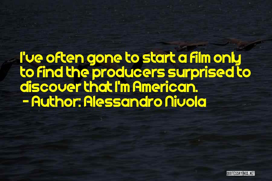 Alessandro Nivola Quotes: I've Often Gone To Start A Film Only To Find The Producers Surprised To Discover That I'm American.