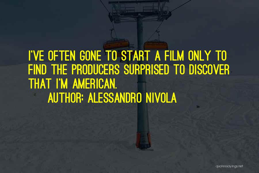 Alessandro Nivola Quotes: I've Often Gone To Start A Film Only To Find The Producers Surprised To Discover That I'm American.