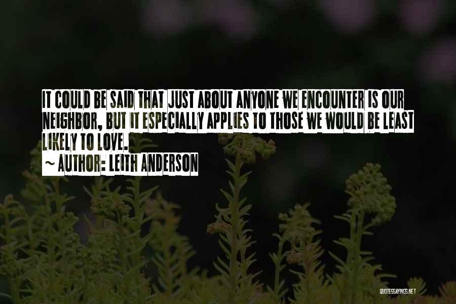 Leith Anderson Quotes: It Could Be Said That Just About Anyone We Encounter Is Our Neighbor, But It Especially Applies To Those We