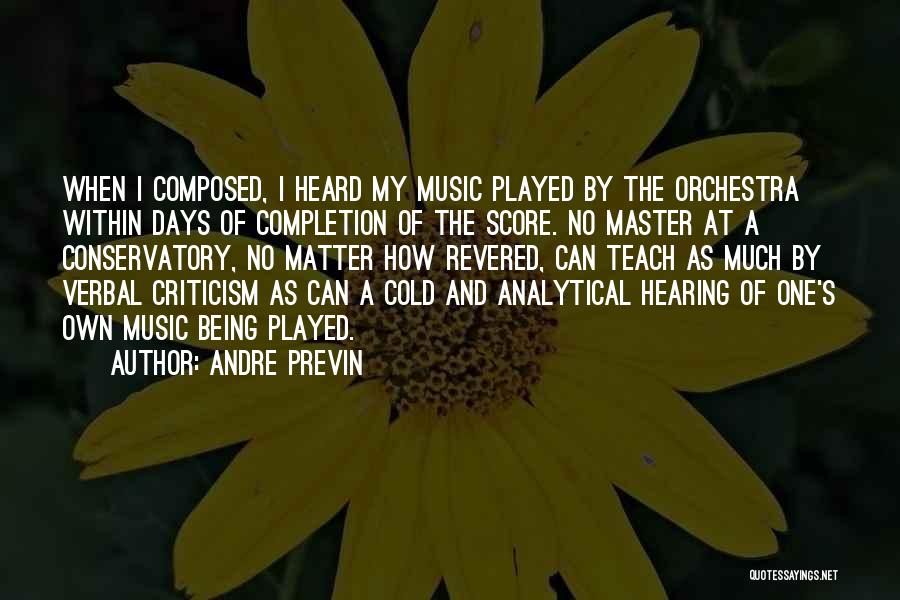 Andre Previn Quotes: When I Composed, I Heard My Music Played By The Orchestra Within Days Of Completion Of The Score. No Master