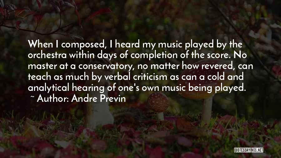 Andre Previn Quotes: When I Composed, I Heard My Music Played By The Orchestra Within Days Of Completion Of The Score. No Master