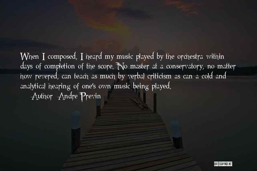 Andre Previn Quotes: When I Composed, I Heard My Music Played By The Orchestra Within Days Of Completion Of The Score. No Master
