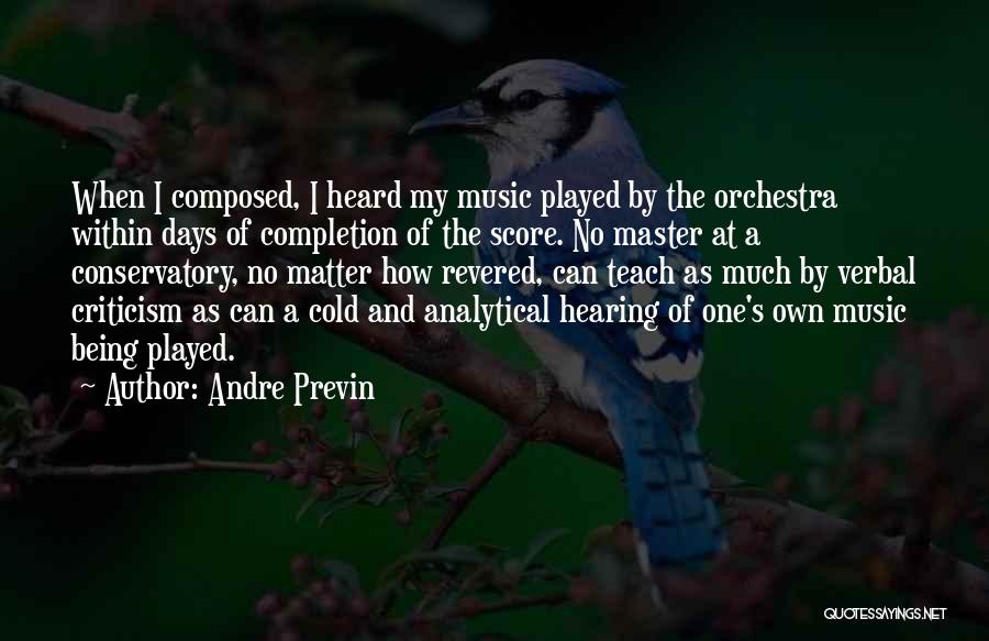 Andre Previn Quotes: When I Composed, I Heard My Music Played By The Orchestra Within Days Of Completion Of The Score. No Master