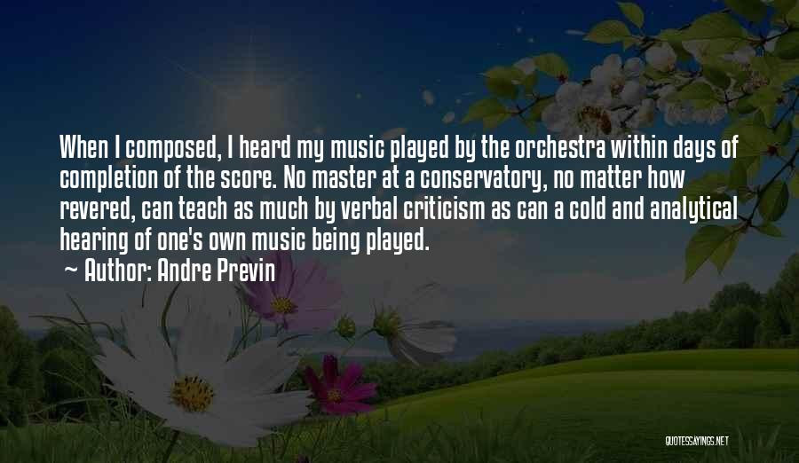Andre Previn Quotes: When I Composed, I Heard My Music Played By The Orchestra Within Days Of Completion Of The Score. No Master