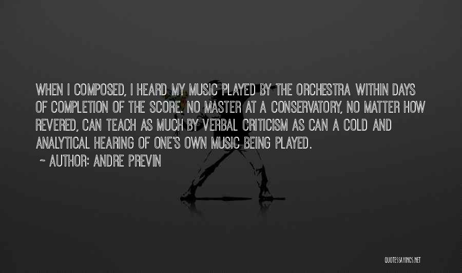 Andre Previn Quotes: When I Composed, I Heard My Music Played By The Orchestra Within Days Of Completion Of The Score. No Master