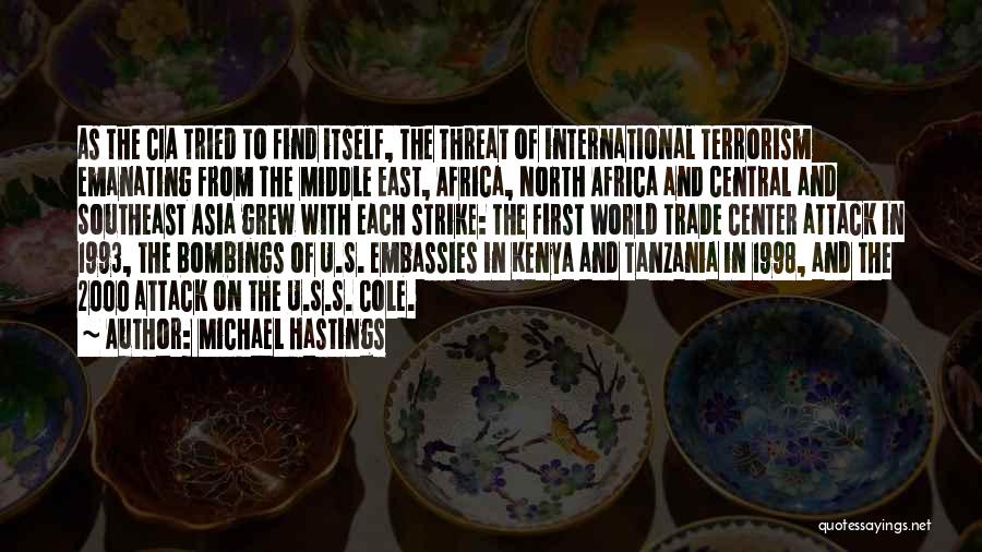 Michael Hastings Quotes: As The Cia Tried To Find Itself, The Threat Of International Terrorism Emanating From The Middle East, Africa, North Africa