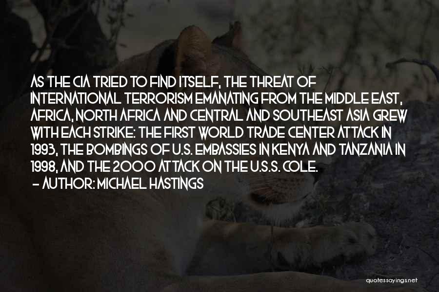 Michael Hastings Quotes: As The Cia Tried To Find Itself, The Threat Of International Terrorism Emanating From The Middle East, Africa, North Africa