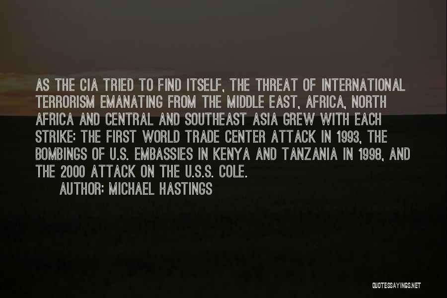 Michael Hastings Quotes: As The Cia Tried To Find Itself, The Threat Of International Terrorism Emanating From The Middle East, Africa, North Africa