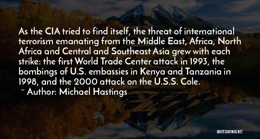 Michael Hastings Quotes: As The Cia Tried To Find Itself, The Threat Of International Terrorism Emanating From The Middle East, Africa, North Africa