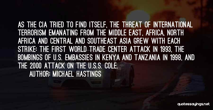 Michael Hastings Quotes: As The Cia Tried To Find Itself, The Threat Of International Terrorism Emanating From The Middle East, Africa, North Africa