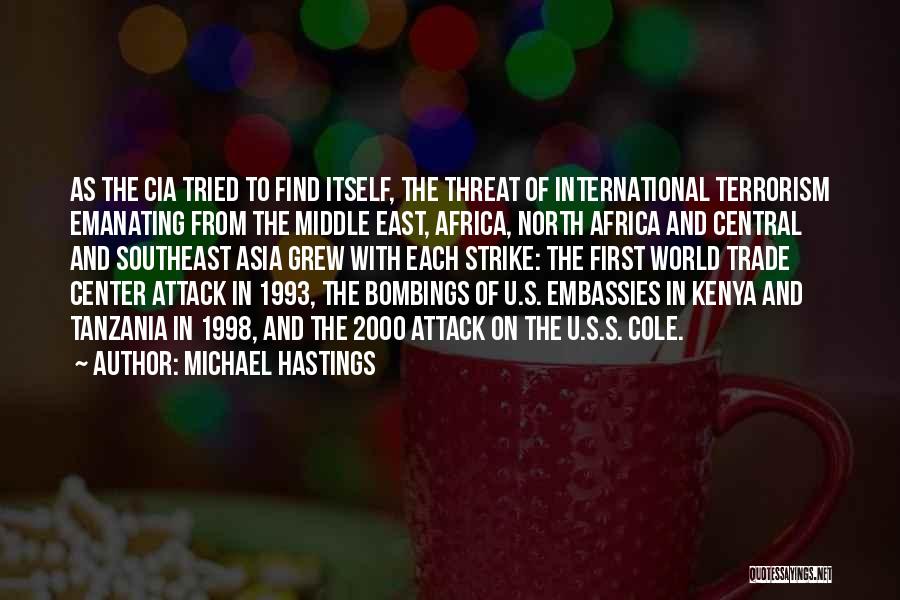 Michael Hastings Quotes: As The Cia Tried To Find Itself, The Threat Of International Terrorism Emanating From The Middle East, Africa, North Africa