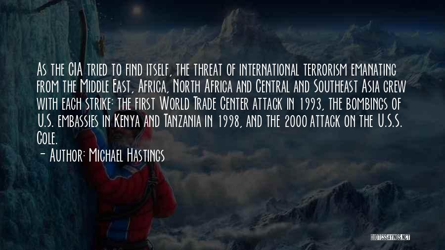 Michael Hastings Quotes: As The Cia Tried To Find Itself, The Threat Of International Terrorism Emanating From The Middle East, Africa, North Africa