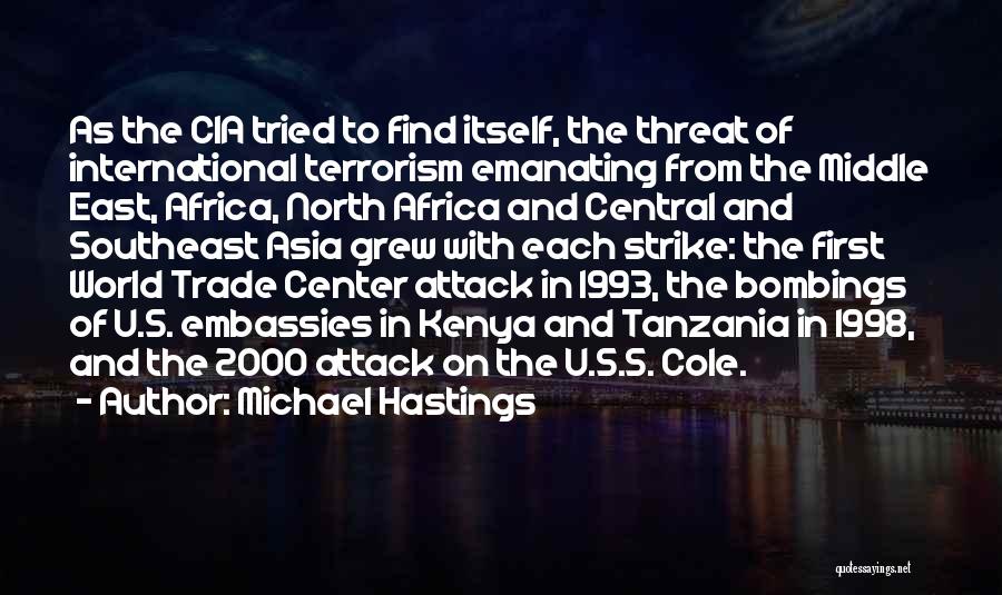 Michael Hastings Quotes: As The Cia Tried To Find Itself, The Threat Of International Terrorism Emanating From The Middle East, Africa, North Africa