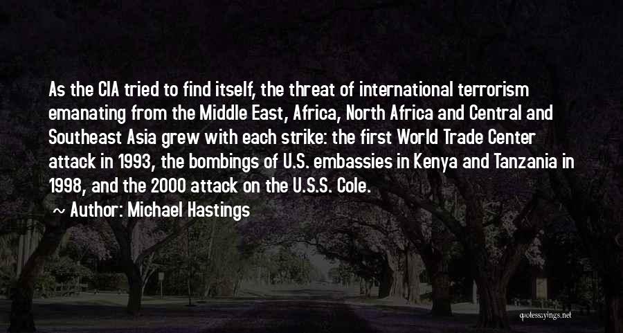 Michael Hastings Quotes: As The Cia Tried To Find Itself, The Threat Of International Terrorism Emanating From The Middle East, Africa, North Africa