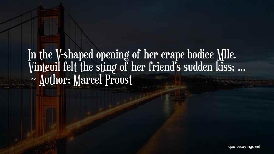 Marcel Proust Quotes: In The V-shaped Opening Of Her Crape Bodice Mlle. Vinteuil Felt The Sting Of Her Friend's Sudden Kiss; ...