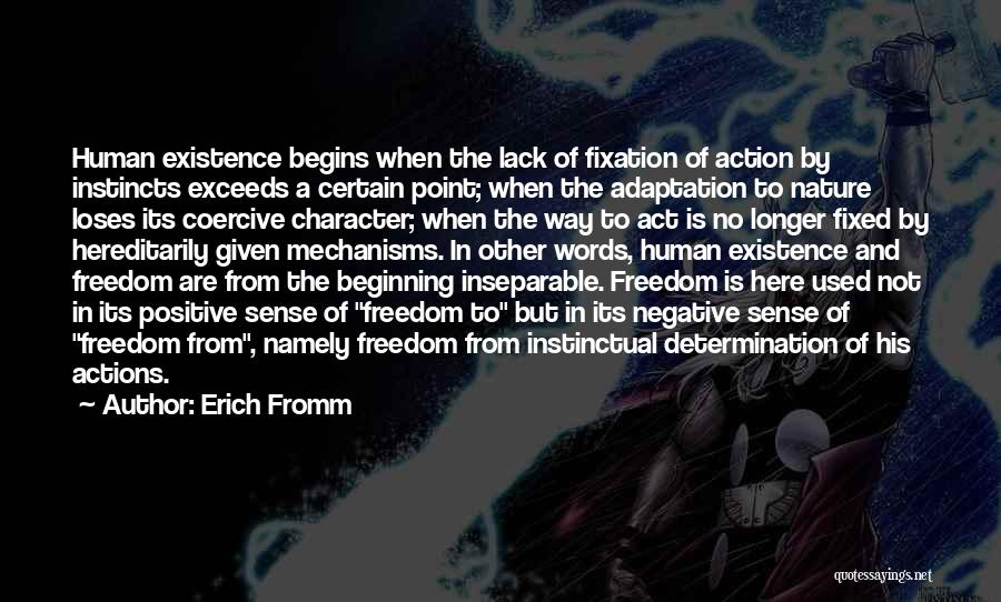 Erich Fromm Quotes: Human Existence Begins When The Lack Of Fixation Of Action By Instincts Exceeds A Certain Point; When The Adaptation To