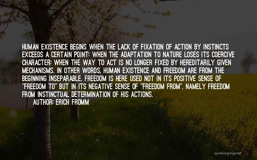 Erich Fromm Quotes: Human Existence Begins When The Lack Of Fixation Of Action By Instincts Exceeds A Certain Point; When The Adaptation To