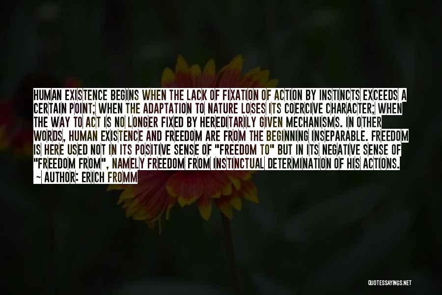 Erich Fromm Quotes: Human Existence Begins When The Lack Of Fixation Of Action By Instincts Exceeds A Certain Point; When The Adaptation To