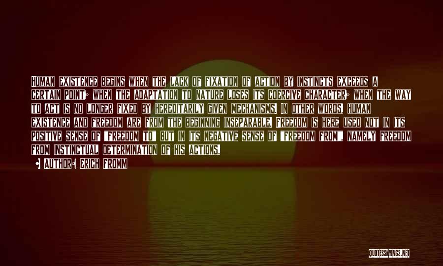 Erich Fromm Quotes: Human Existence Begins When The Lack Of Fixation Of Action By Instincts Exceeds A Certain Point; When The Adaptation To