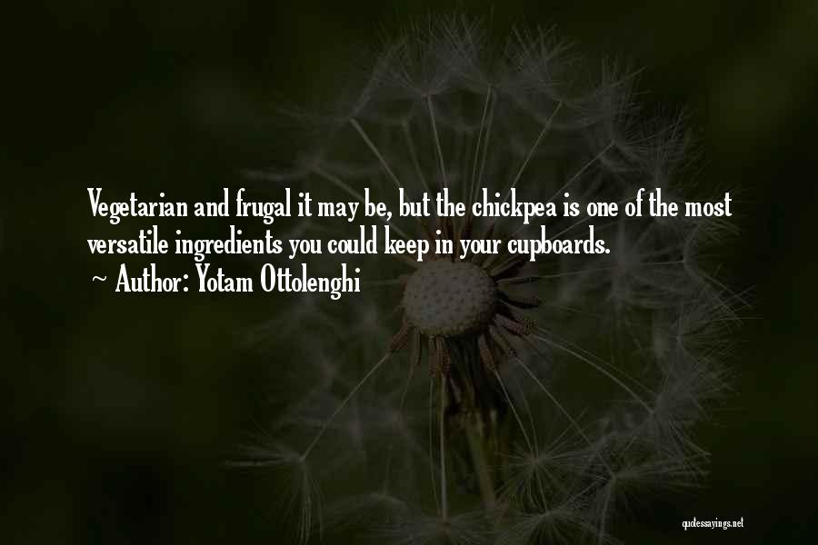 Yotam Ottolenghi Quotes: Vegetarian And Frugal It May Be, But The Chickpea Is One Of The Most Versatile Ingredients You Could Keep In