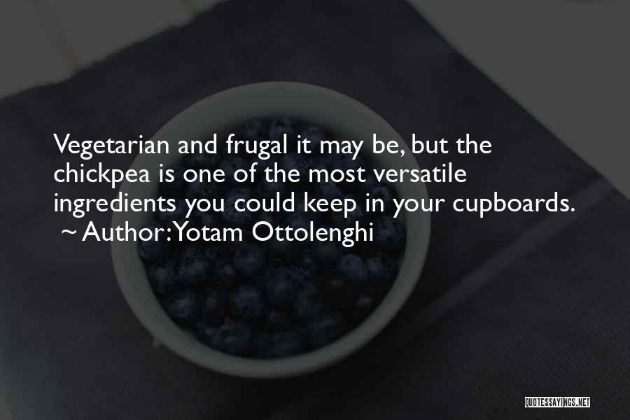 Yotam Ottolenghi Quotes: Vegetarian And Frugal It May Be, But The Chickpea Is One Of The Most Versatile Ingredients You Could Keep In