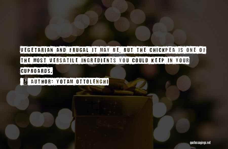 Yotam Ottolenghi Quotes: Vegetarian And Frugal It May Be, But The Chickpea Is One Of The Most Versatile Ingredients You Could Keep In
