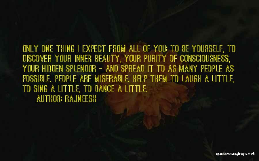 Rajneesh Quotes: Only One Thing I Expect From All Of You: To Be Yourself, To Discover Your Inner Beauty, Your Purity Of