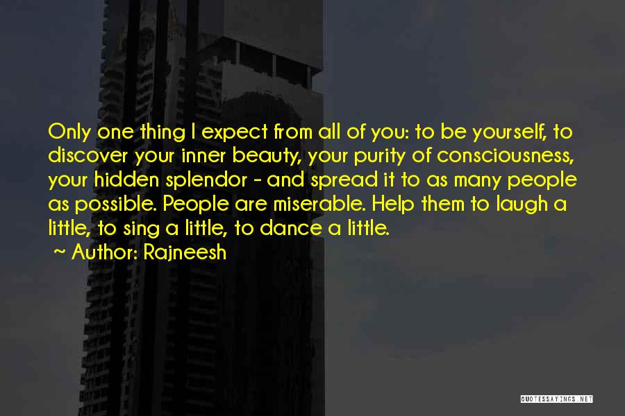 Rajneesh Quotes: Only One Thing I Expect From All Of You: To Be Yourself, To Discover Your Inner Beauty, Your Purity Of