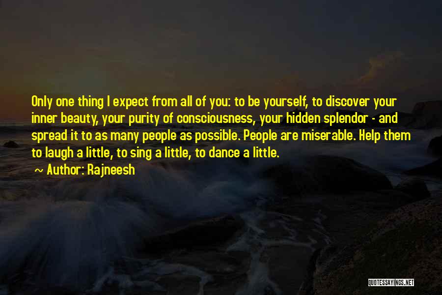 Rajneesh Quotes: Only One Thing I Expect From All Of You: To Be Yourself, To Discover Your Inner Beauty, Your Purity Of