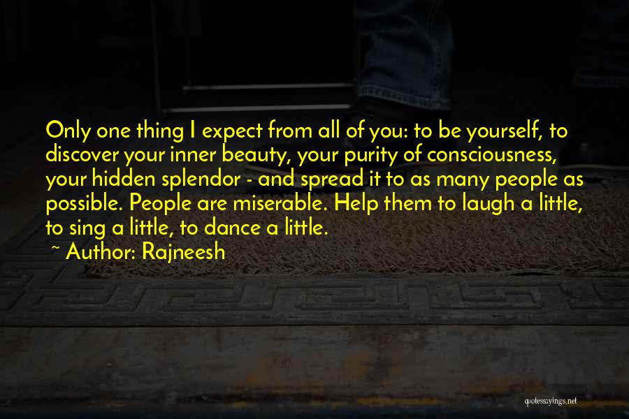 Rajneesh Quotes: Only One Thing I Expect From All Of You: To Be Yourself, To Discover Your Inner Beauty, Your Purity Of