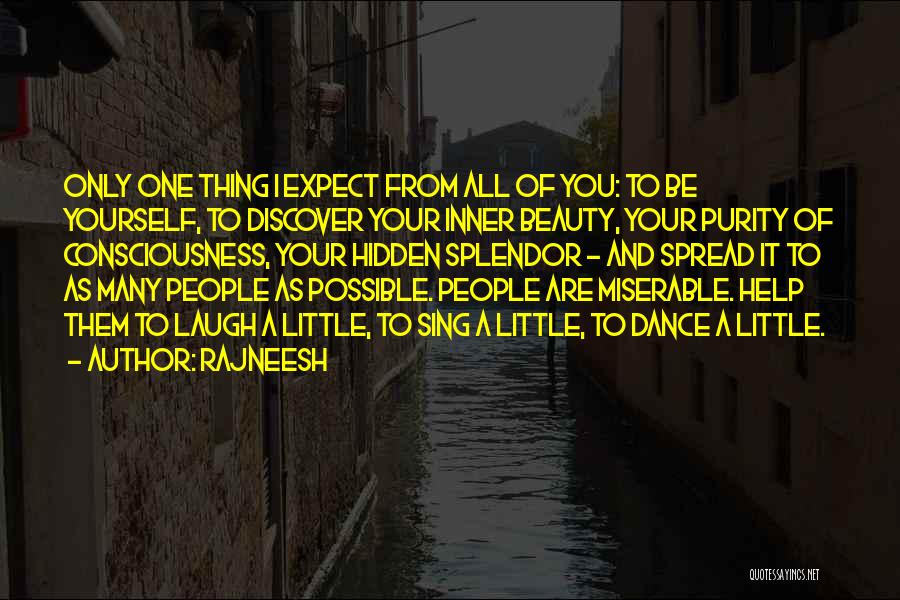 Rajneesh Quotes: Only One Thing I Expect From All Of You: To Be Yourself, To Discover Your Inner Beauty, Your Purity Of