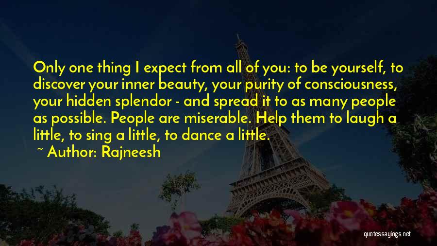 Rajneesh Quotes: Only One Thing I Expect From All Of You: To Be Yourself, To Discover Your Inner Beauty, Your Purity Of