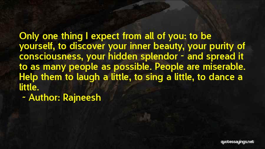 Rajneesh Quotes: Only One Thing I Expect From All Of You: To Be Yourself, To Discover Your Inner Beauty, Your Purity Of