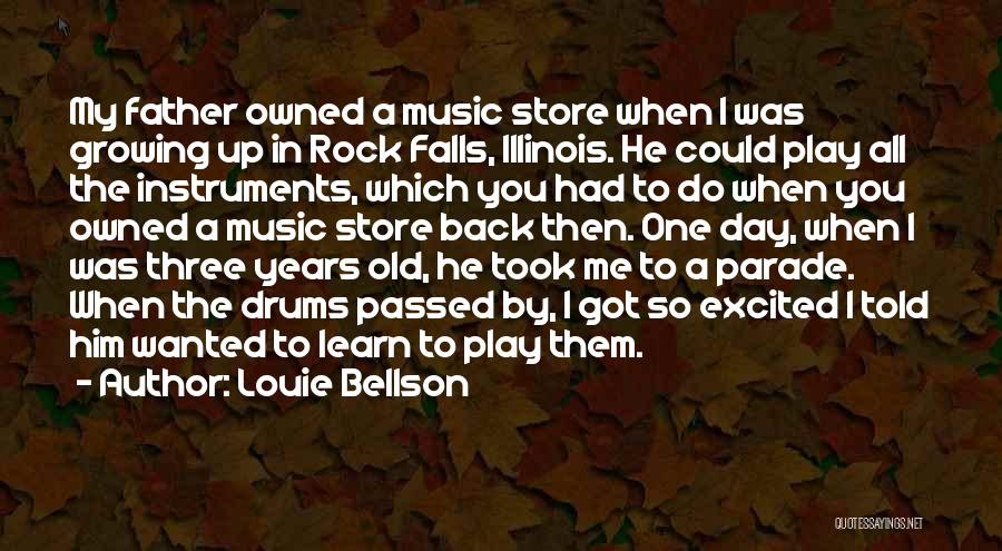 Louie Bellson Quotes: My Father Owned A Music Store When I Was Growing Up In Rock Falls, Illinois. He Could Play All The