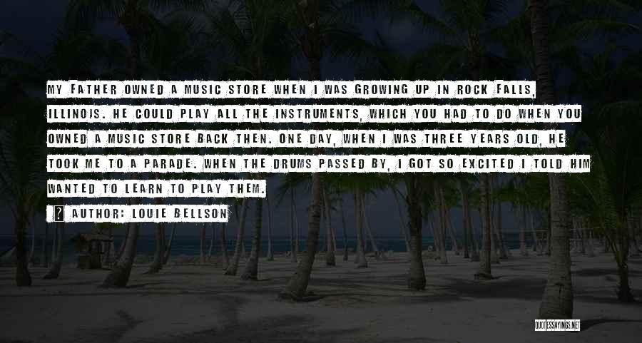 Louie Bellson Quotes: My Father Owned A Music Store When I Was Growing Up In Rock Falls, Illinois. He Could Play All The