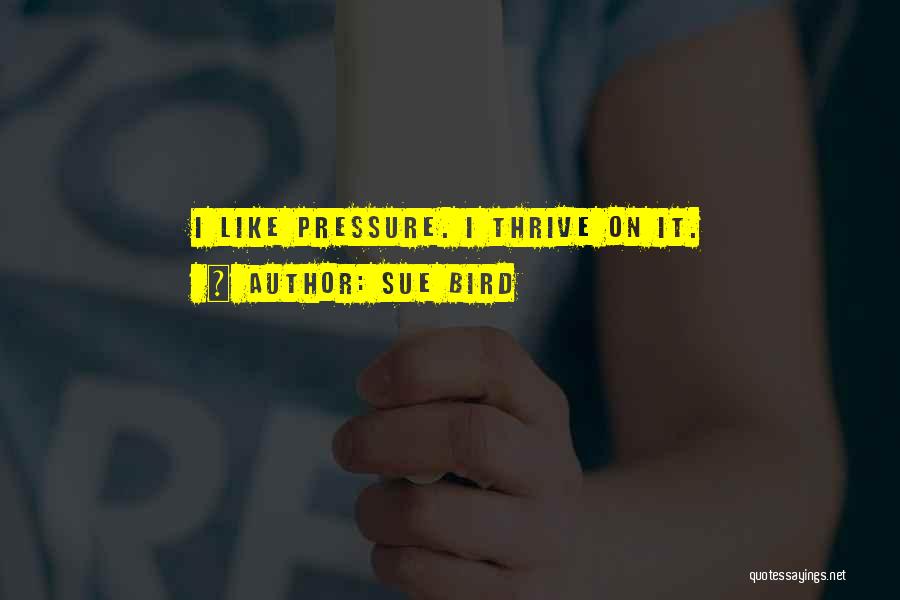 Sue Bird Quotes: I Like Pressure. I Thrive On It.