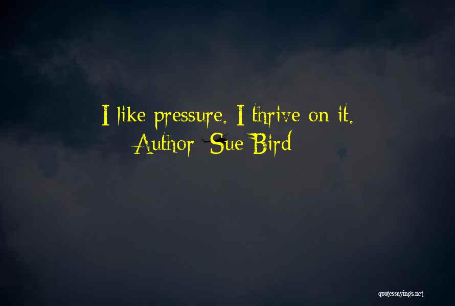 Sue Bird Quotes: I Like Pressure. I Thrive On It.